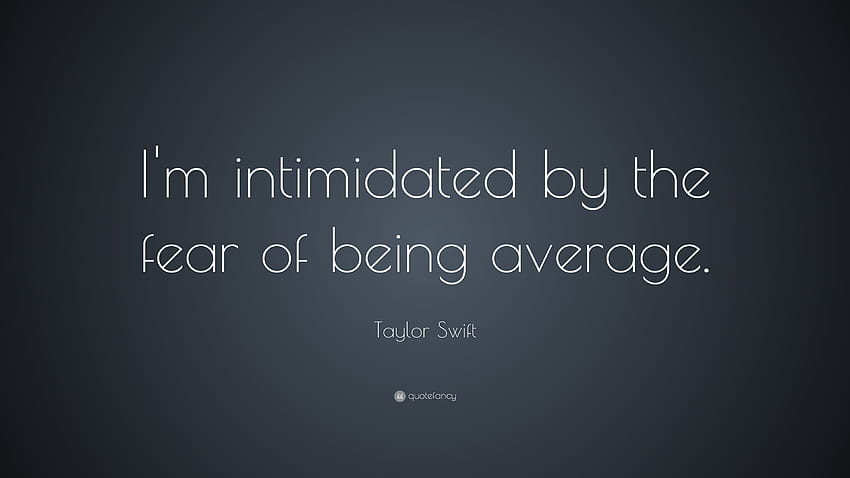Taylor Swift Quote: “I'm intimidated by the fear of being, Average HD wallpaper