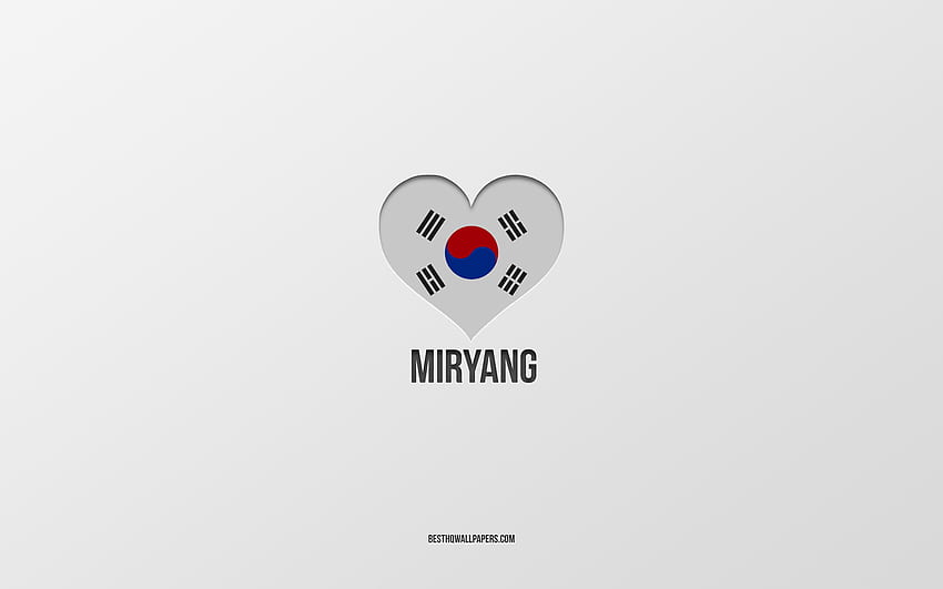 I Love Miryang, South Korean cities, Day of Miryang, gray background, Miryang, South Korea, South Korean flag heart, favorite cities, Love Miryang HD wallpaper