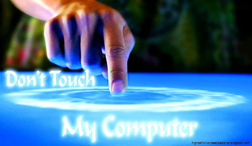 Dont Touch My Computer . High Definitions, For My HD wallpaper