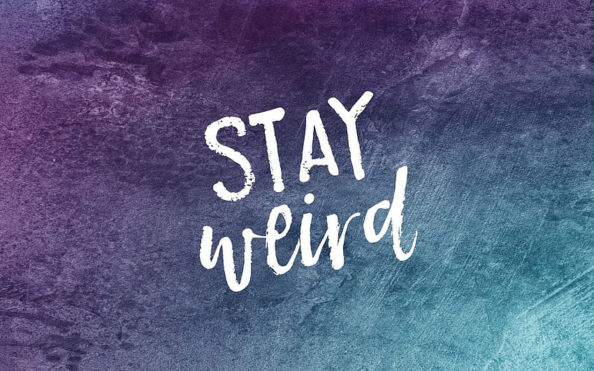 Stay Weird . Cute , quotes, Computer , Weird Pc HD wallpaper