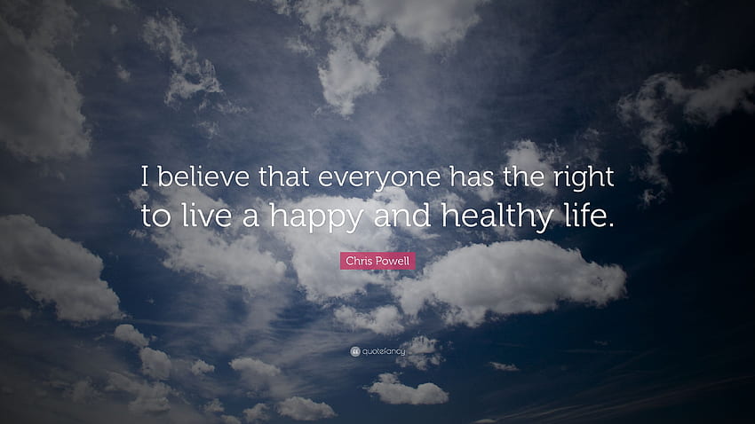 Chris Powell Quote: “I believe that everyone has the right to live, Healthy Life HD wallpaper