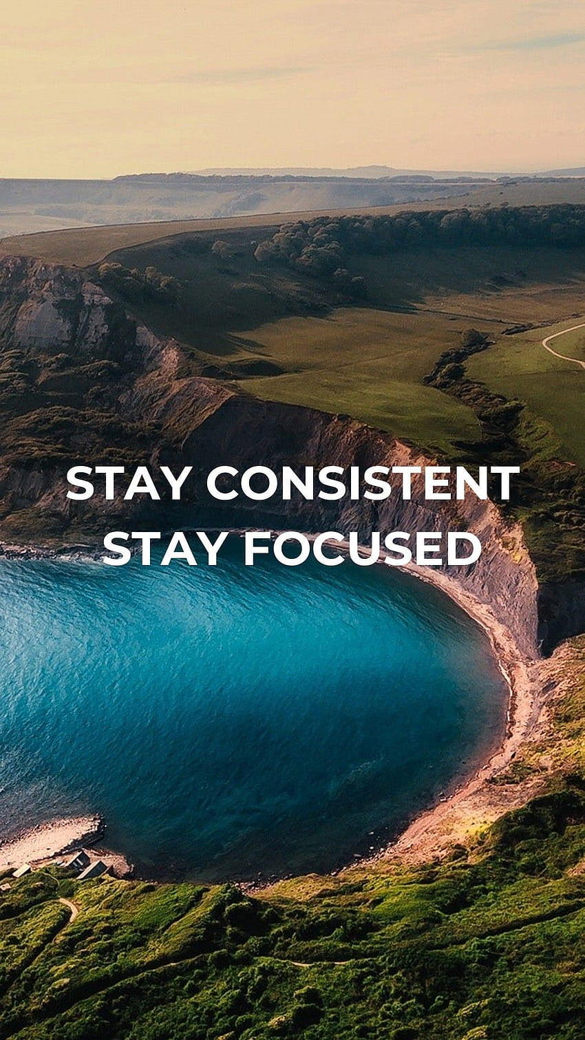 Bleiben Sie konsequent, bleiben Sie fokussiert. Bleiben Sie konzentriert, motivierend, Konsistenz HD-Handy-Hintergrundbild