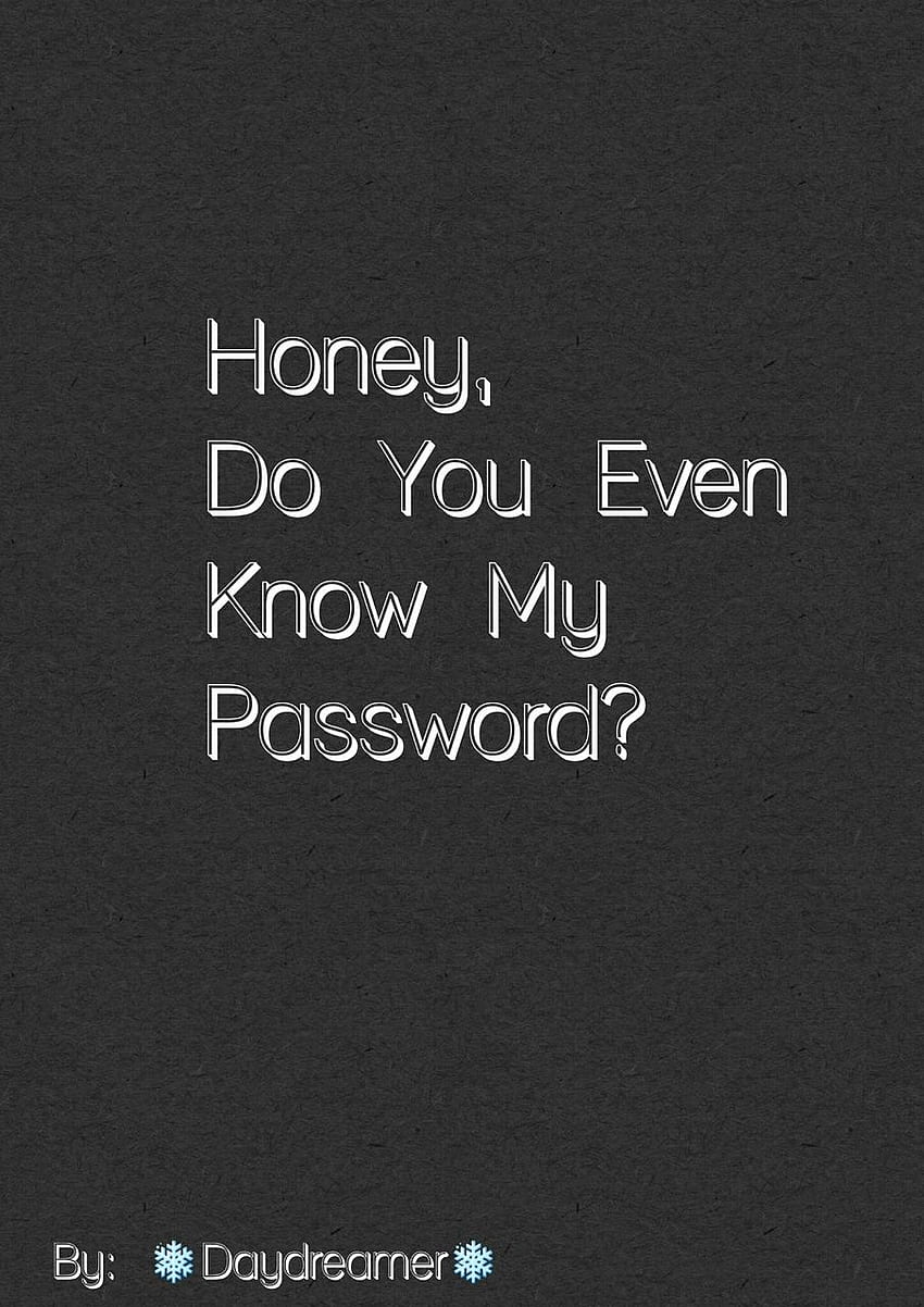 Honey, Do you even know my Password?' / Lock HD phone wallpaper | Pxfuel