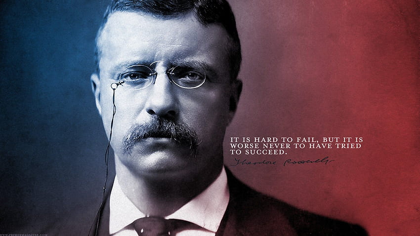 Theodore Roosevelt, It is hard to fail. : HD wallpaper