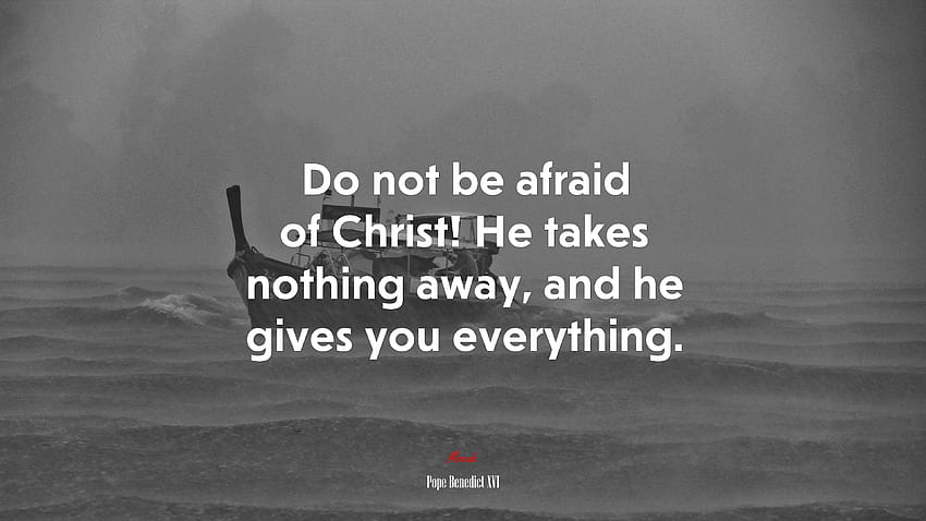 キリストを恐れるな！ 彼は何も奪わず、あなたにすべてを与えます。 法王ベネディクト 16 世の言葉、. モカ 高画質の壁紙