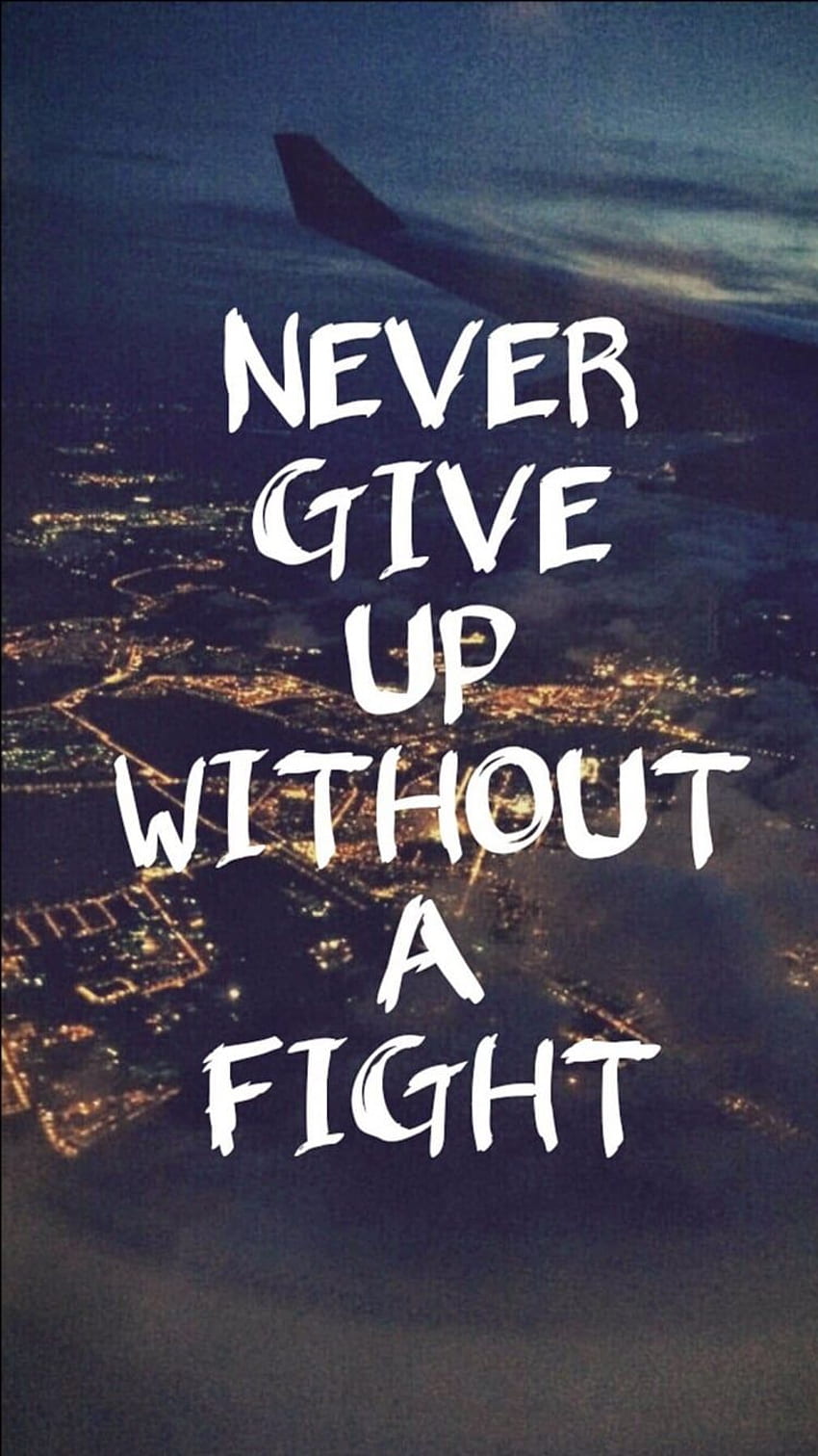 Never give up without a fight. 39 iPhone That'll HD phone wallpaper