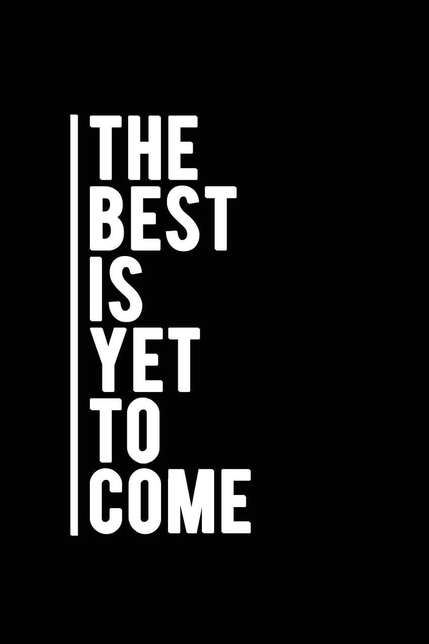 18++ Inspirational Quotes The Best Is Yet To Come HD phone wallpaper