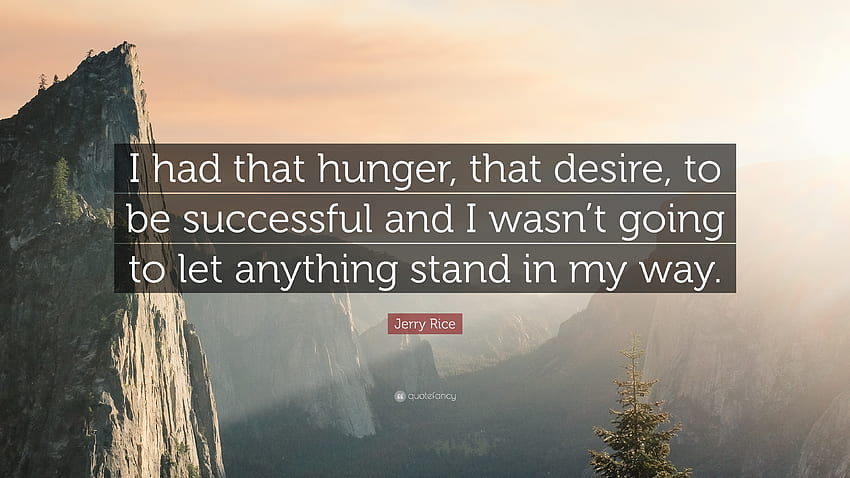 Jerry Rice Quote: “I had that hunger, that desire, to be successful HD wallpaper