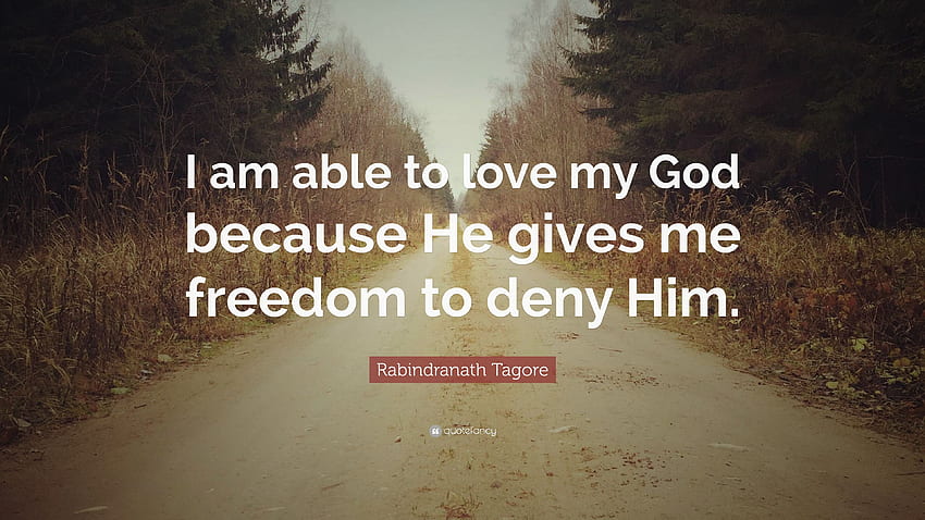 Rabindranath Tagore Quote: “I am able to love my God because He HD wallpaper