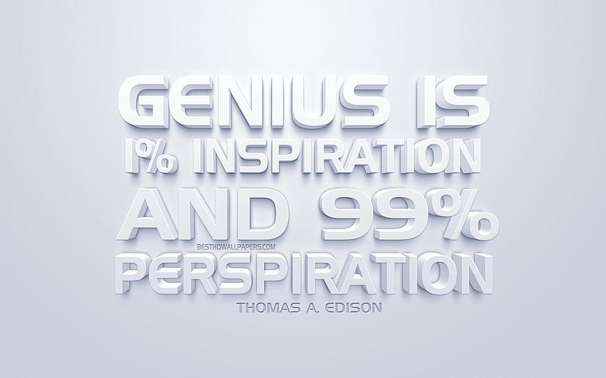Genie ist 1 Prozent Inspiration und 99 Prozent Transpiration, Zitate von Thomas Edison, weiße 3D-Kunst, Zitate über Genie, beliebte Zitate, Inspiration, weißer Hintergrund, Motivation für mit Auflösung. Hoch HD-Hintergrundbild
