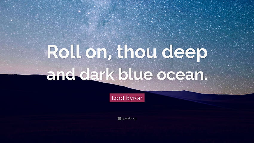 Lord Byron Quote: “Roll on, thou deep and dark blue ocean.” 9 HD wallpaper
