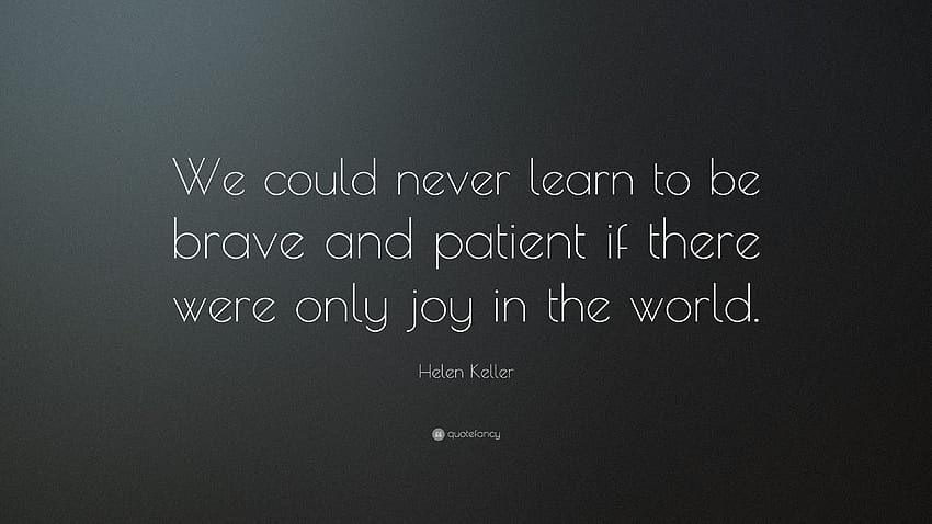 Helen Keller Quote: “We could never learn to be brave and patient HD wallpaper