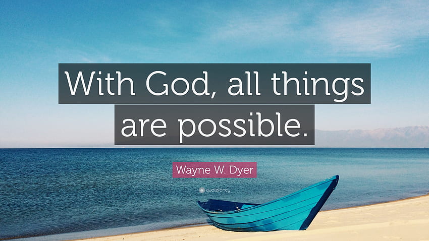 Wayne W. Dyer cytat: „Z Bogiem wszystko jest możliwe”. 12, Cytaty Boga Tapeta HD