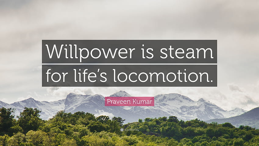 Praveen Kumar Quote: “Willpower is steam for life's locomotion HD wallpaper