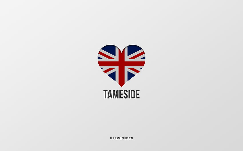 I Love Tameside, British cities, Day of Tameside, gray background, United Kingdom, Tameside, British flag heart, favorite cities, Love Tameside HD wallpaper