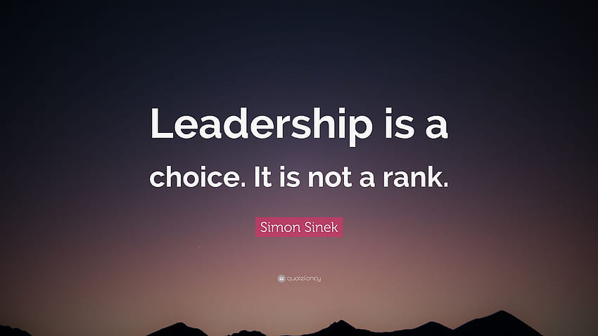 サイモン・シネックの名言：「リーダーシップは選択です。 ランクではありません 高画質の壁紙