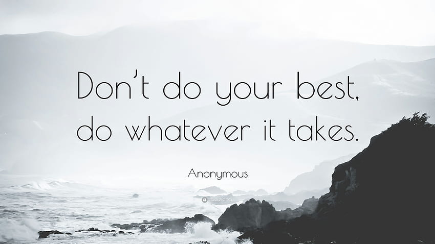 Anonymous Quote: “Don't do your best, do whatever it takes.” 33 HD wallpaper
