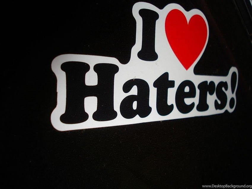 I Love Haters Hd Wallpaper Pxfuel 4869