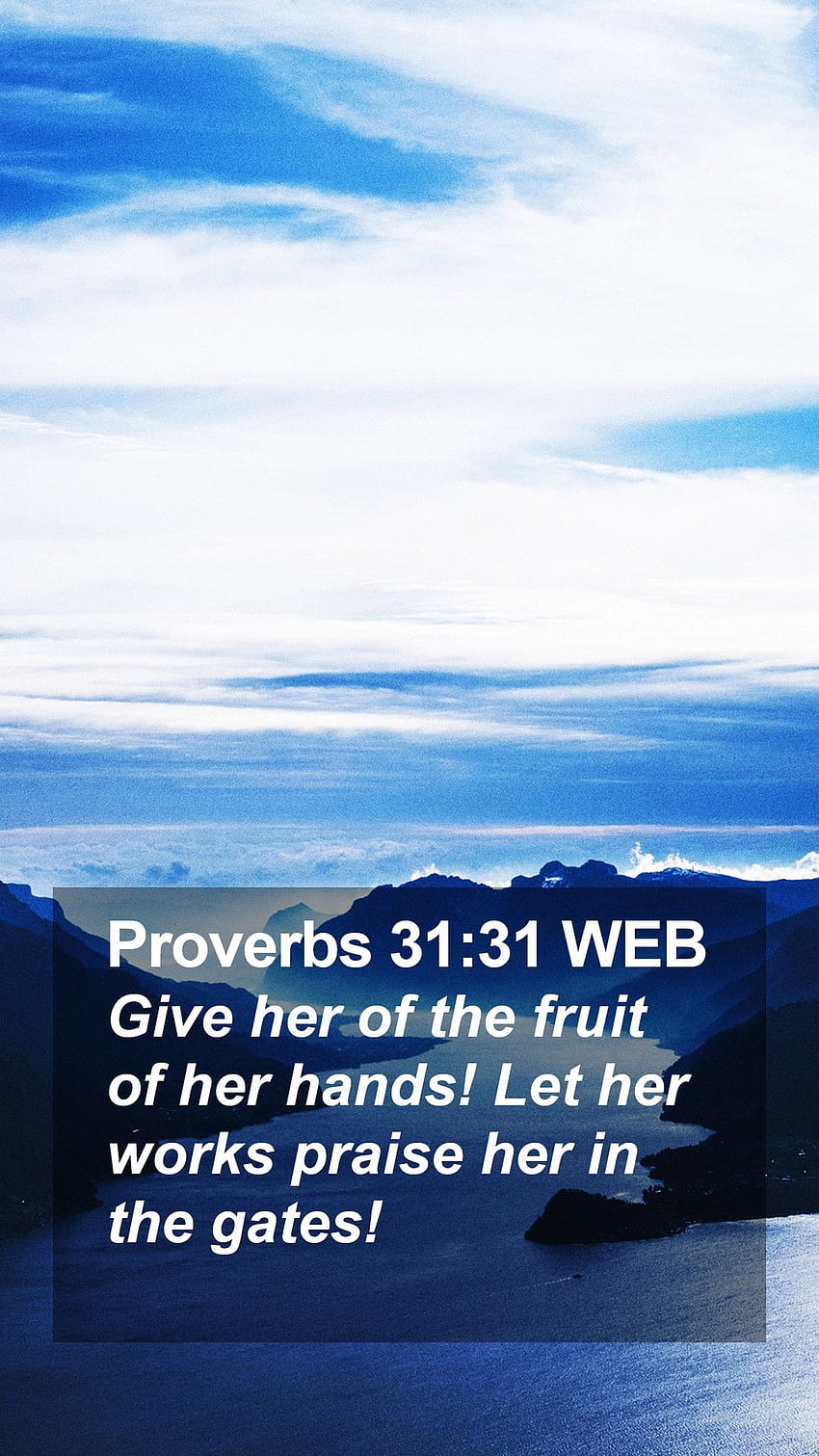 Proverbs 31:31 WEB Mobile Phone - Give her of the fruit of her hands! Let her works HD phone wallpaper