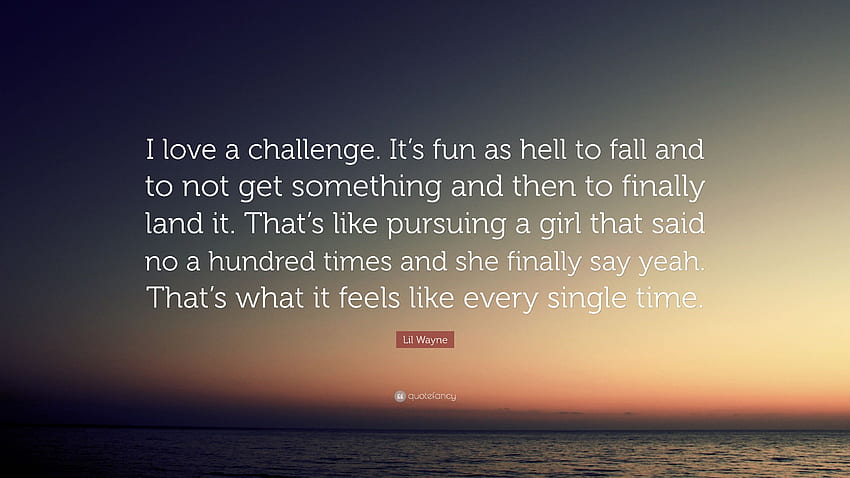 Lil Wayne Quote: “I love a challenge. It's fun as hell to fall, Lil Wayne Quotes HD wallpaper