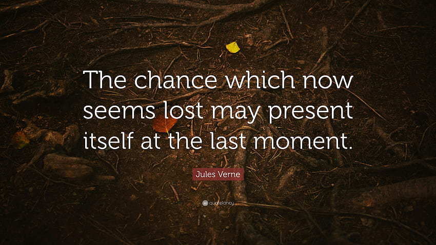 Jules Verne Quote: “The chance which now seems lost may present itself at the last moment.” (11 ) HD wallpaper