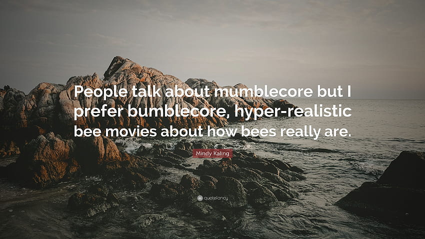 Zitat von Mindy Kaling: „Die Leute reden über Mumblecore, aber ich bevorzuge Hyper Realistic HD-Hintergrundbild