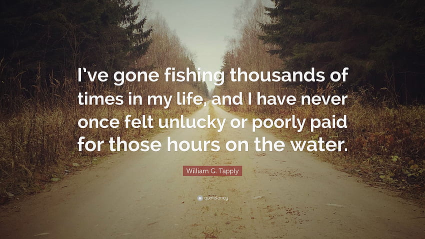 Zitat von William G. Tapply: „Ich bin zu Tausenden fischen gegangen HD-Hintergrundbild