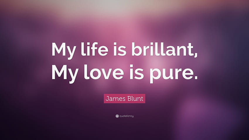 James Blunt Quote: “My life is brillant, My love is pure.” 12 HD wallpaper
