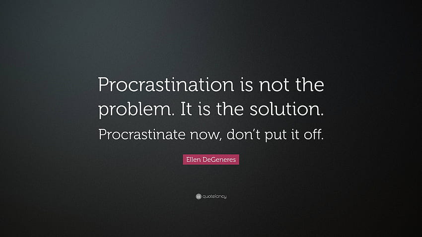 Quotes for Procrastinators (Page 1), Stop Procrastinating HD wallpaper