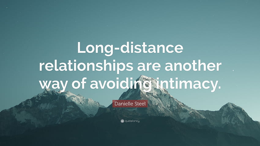 Danielle Steel Quote: “Long Distance Relationships Are Another Way Of Avoiding Intimacy.” (6 ) HD wallpaper