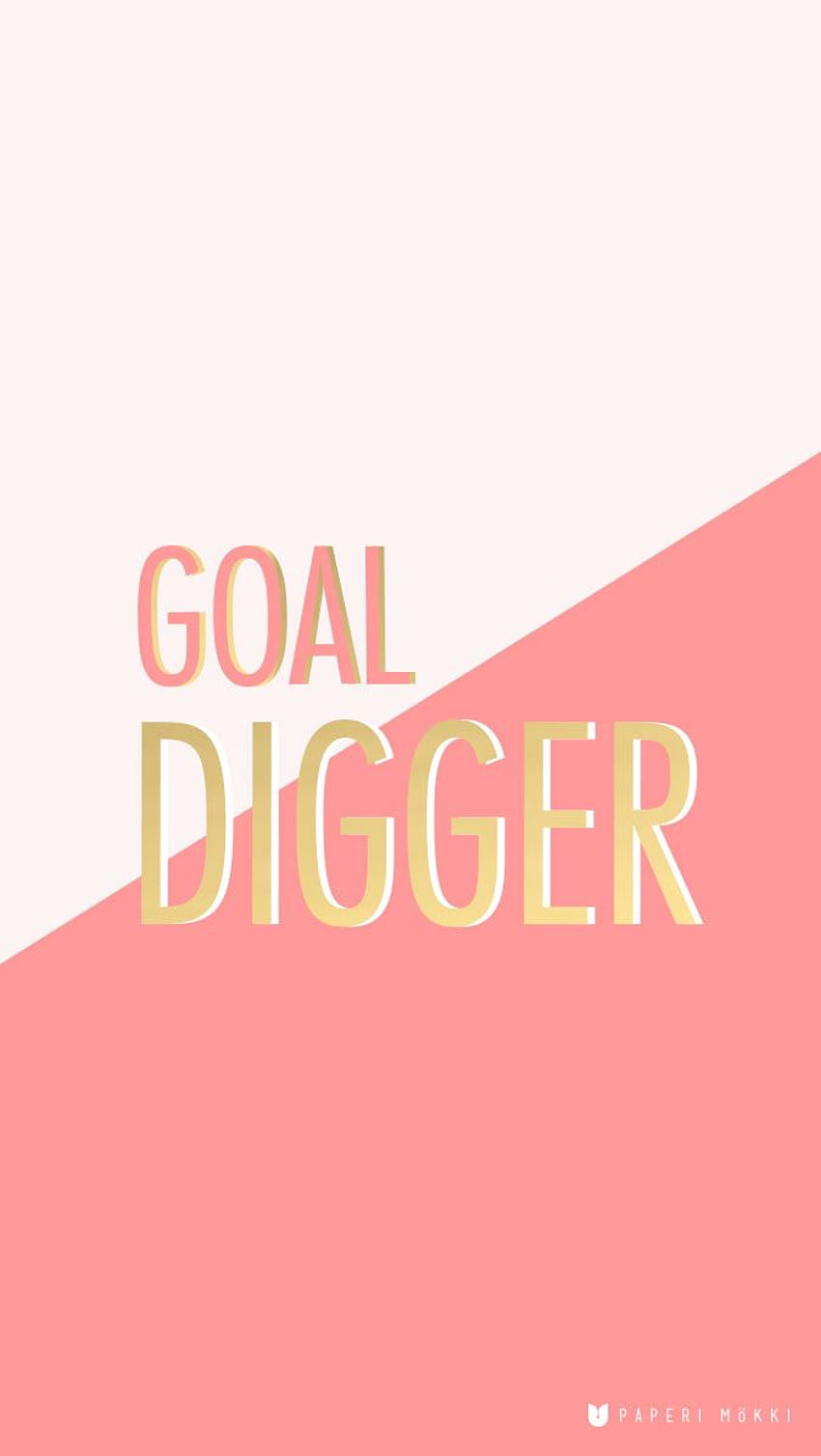 Paperi Mökki Goal Digger iPhone . Goal digger , iPhone , quotes, Cute Work HD phone wallpaper