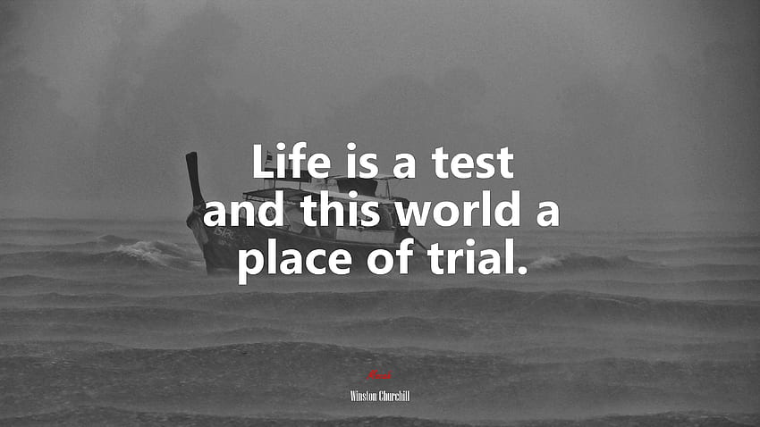 Life is a test and this world a place of trial. Winston Churchill quote, . Mocah HD wallpaper
