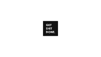 Get Shit Done Wallpapers  Wallpaper Cave