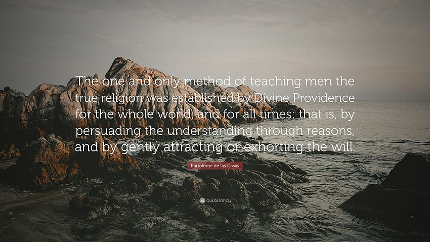 Bartolome de las Casas Quote: “The one and only method of teaching men the HD wallpaper