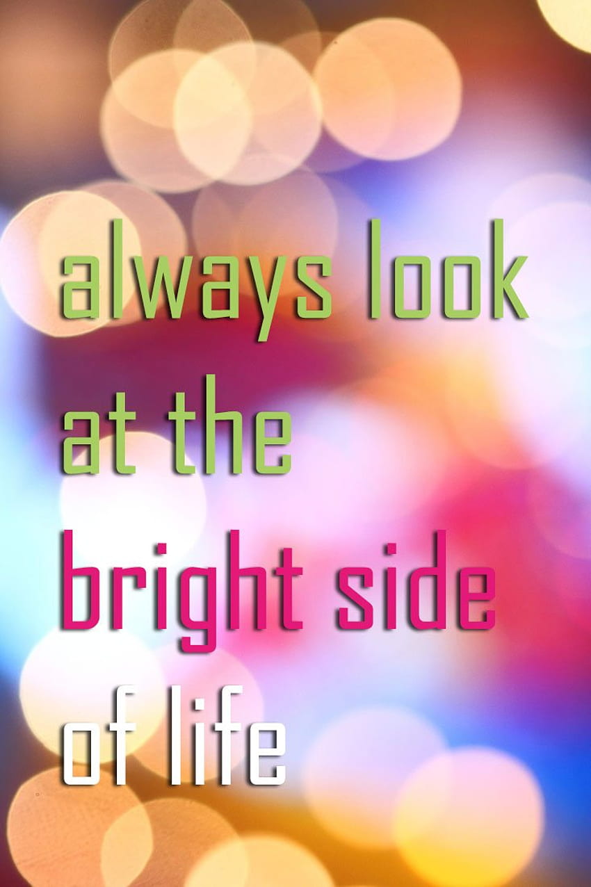 Always Look On The Bright Side HD phone wallpaper