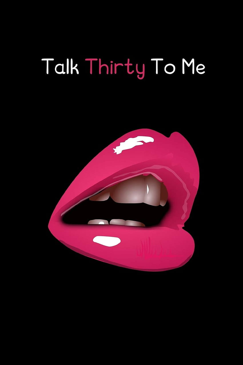Talk Thirty To Me: 30th Birtay Gift, Daily Journal, Diary For Women, 120 Pages 6 x 9 inches, 30th Birtay Notebook: Notebooks, Just: 9781701353190: Books, Kiss Me To Unlock fondo de pantalla del teléfono