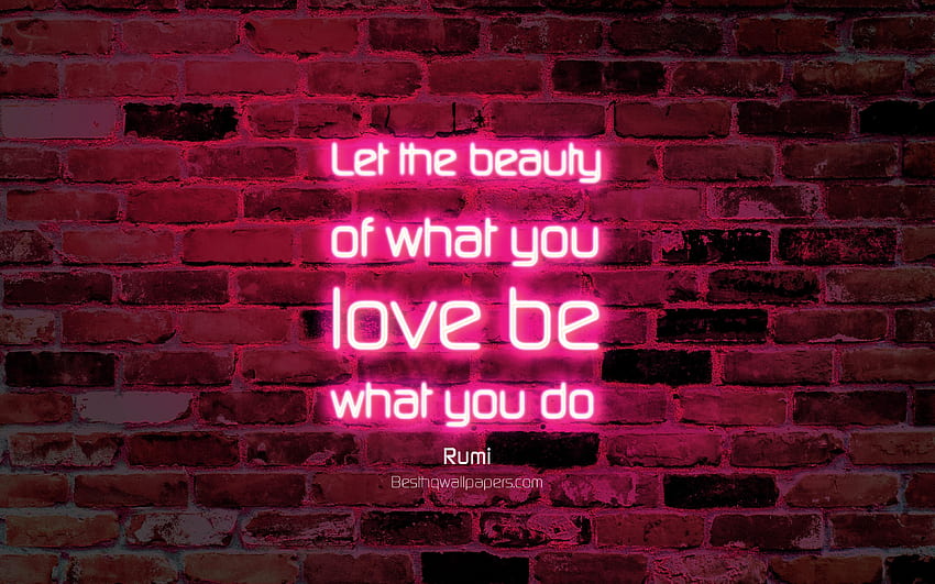 あなたが愛するものの美しさをあなたの行動にしましょう, , ピンクのレンガの壁, ルミの引用, 人気のある引用, ネオンテキスト, インスピレーション, ルミ, 解決のための行動についての引用 高画質の壁紙
