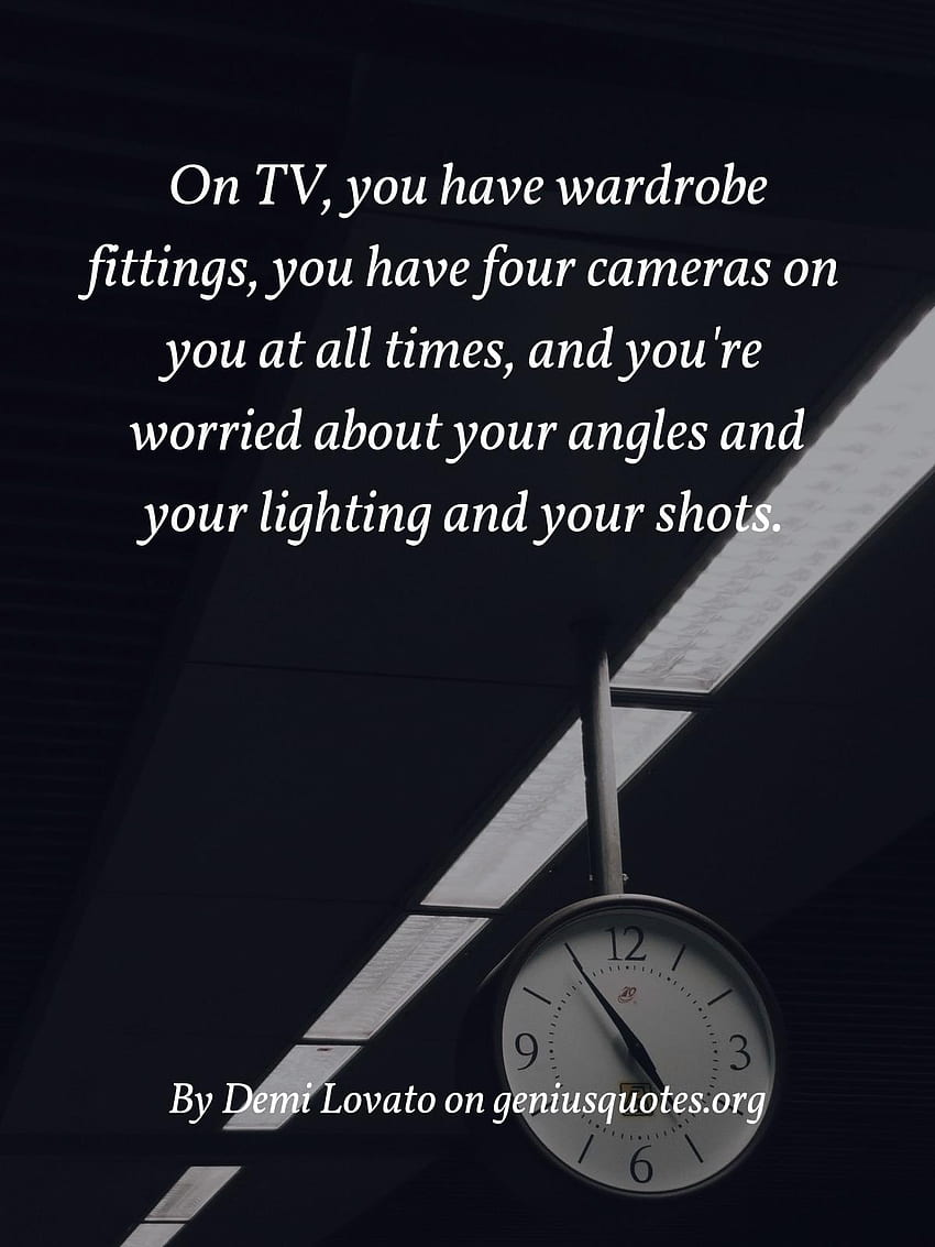 Quote: On TV, you have wardrobe fittings, you have four cameras on, Demi Lovato Quotes HD phone wallpaper