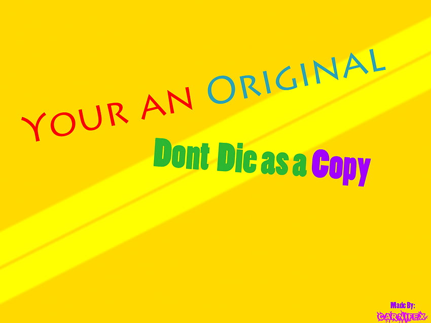 Your an Original, your, die, an, original, dont HD wallpaper