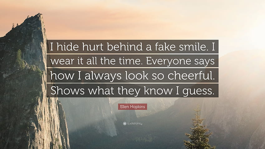 Ellen Hopkins Quote: “I hide hurt behind a fake smile. I HD wallpaper