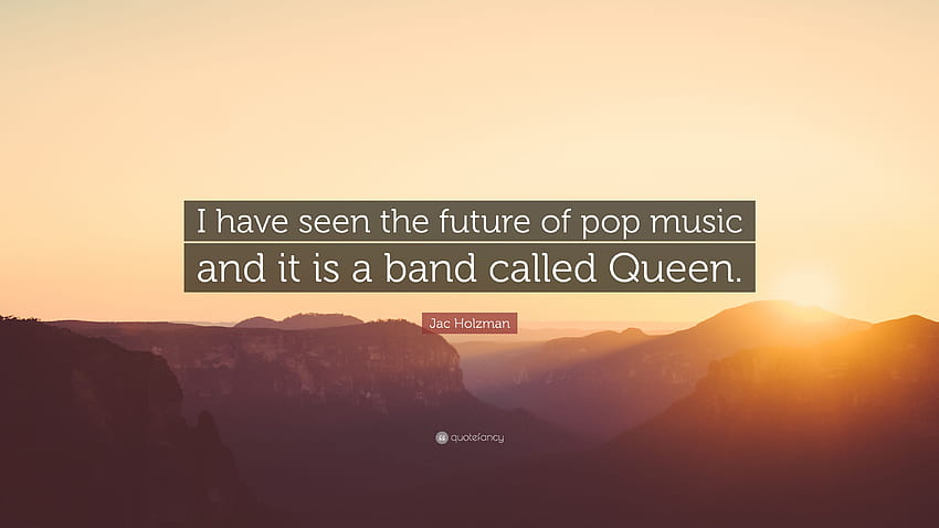 Jac Holzman Quote: “I have seen the future of pop music, Queen Quotes HD wallpaper
