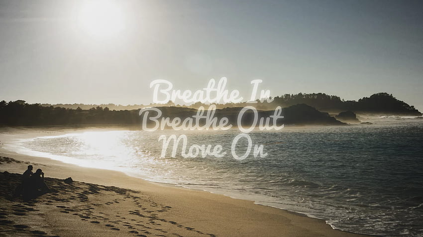 Breathe In Breathe Out Move On HD wallpaper