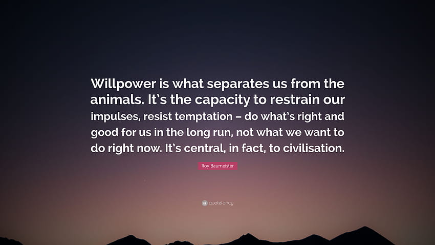 Roy Baumeister Quote: “Willpower is what separates us from HD wallpaper