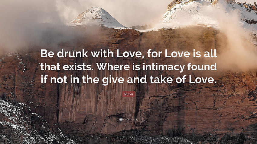 Citazione di Rumi: “Sii ubriaco d'Amore, perché l'Amore è tutto ciò che esiste. Dove, ubriaco d'amore Sfondo HD