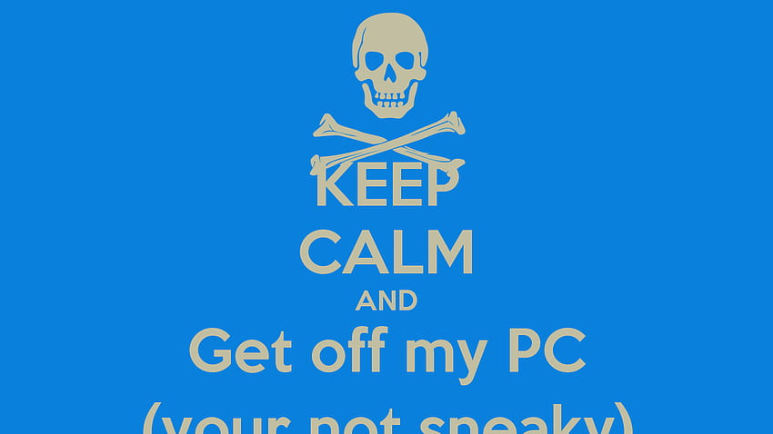 KEEP CALM AND Get off my PC your not sneaky KEEP CALM AND CARRY ON [] for your , Mobile & Tablet. Explore Stay Off My Computer HD wallpaper