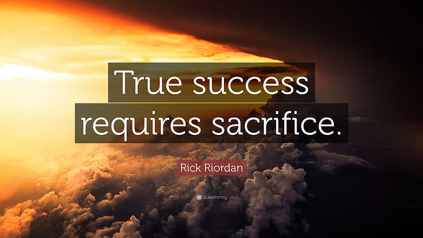 Цитат на Рик Риърдън: „Истинският успех изисква жертви.“ 11 HD тапет