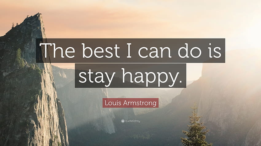 Citation Louis Armstrong : « Le mieux que je puisse faire, c'est de rester heureux. » 9 Fond d'écran HD