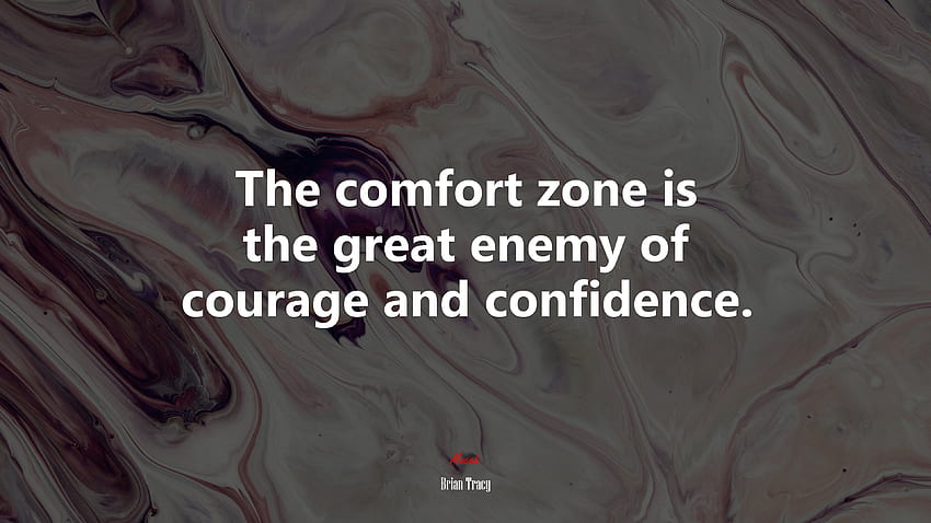 The comfort zone is the great enemy of courage and confidence. Brian Tracy quote HD wallpaper