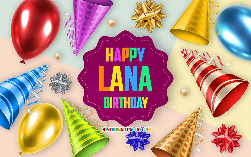 Happy Birtay Lana, , Birtay Balloon Background, Lana, arte criativa, Happy Lana birtay, laços de seda, Lana Birtay, Birtay Party Background papel de parede HD