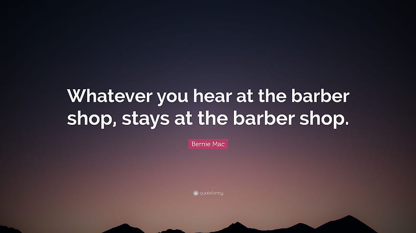 Bernie Mac Quote: “Whatever you hear at the barber shop, stays at, Mac Quotes HD wallpaper